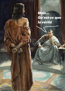 Pilate demandant à Jésus : « mais qu’est ce que la vérité ? »
