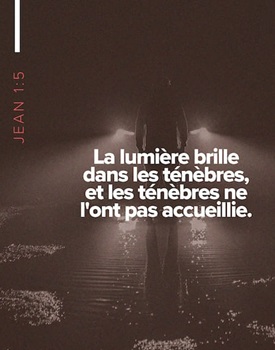 Jean 1:5 La lumière brille dans les ténèbres, et les ténèbres ne l'ont pas accueillie
