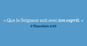 Que le Seigneur soit avec ton esprit 2 tim 4.22