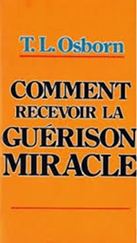 Le livre de T.L. Osborn Comment recevoir la guérison miracle